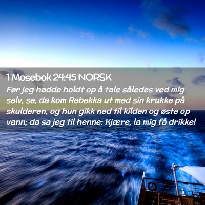 Picture 02 - 1 Mosebok 24:45 NORSK - Før jeg hadde holdt op å tale således ved mig - Bible Verse Picture