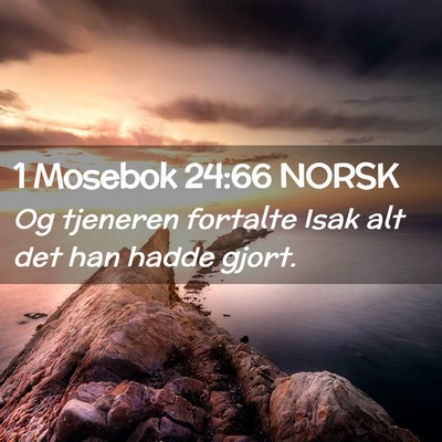 Picture 02 - 1 Mosebok 24:66 NORSK - Og tjeneren fortalte Isak alt det han hadde - Bible Verse Picture