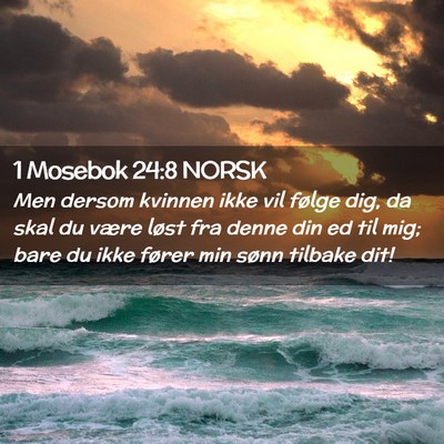 Picture 02 - 1 Mosebok 24:8 NORSK - Men dersom kvinnen ikke vil følge dig, da skal - Bible Verse Picture