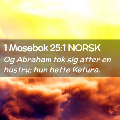Picture 02 - 1 Mosebok 25:1 NORSK - Og Abraham tok sig atter en hustru; hun hette - Bible Verse Picture