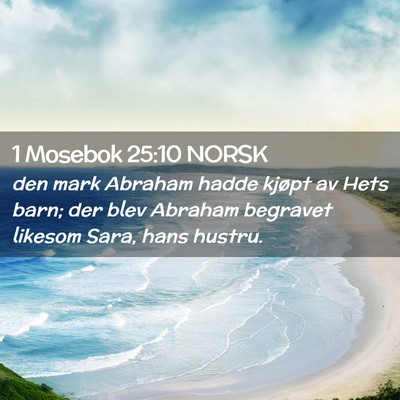 Picture 02 - 1 Mosebok 25:10 NORSK - den mark Abraham hadde kjøpt av Hets barn; der - Bible Verse Picture