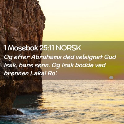 Picture 02 - 1 Mosebok 25:11 NORSK - Og efter Abrahams død velsignet Gud Isak, hans - Bible Verse Picture