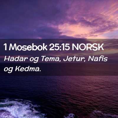 Picture 02 - 1 Mosebok 25:15 NORSK - Hadar og Tema, Jetur, Nafis og - Bible Verse Picture