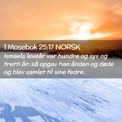 Picture 02 - 1 Mosebok 25:17 NORSK - Ismaels leveår var hundre og syv og tretti år; - Bible Verse Picture