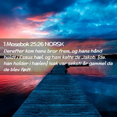 Picture 02 - 1 Mosebok 25:26 NORSK - Derefter kom hans bror frem, og hans hånd holdt - Bible Verse Picture