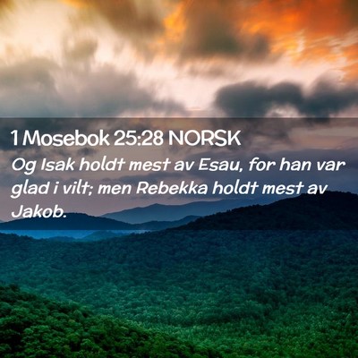 Picture 02 - 1 Mosebok 25:28 NORSK - Og Isak holdt mest av Esau, for han var glad i - Bible Verse Picture