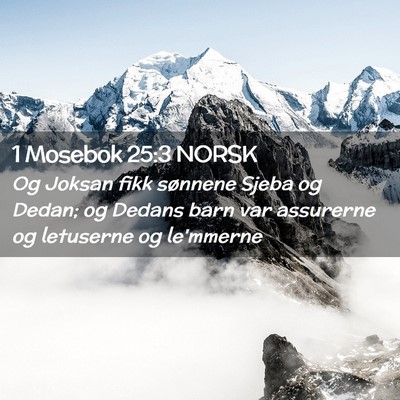 Picture 02 - 1 Mosebok 25:3 NORSK - Og Joksan fikk sønnene Sjeba og Dedan; og Dedans - Bible Verse Picture