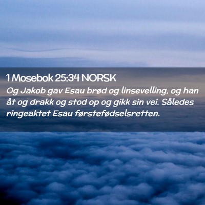 Picture 02 - 1 Mosebok 25:34 NORSK - Og Jakob gav Esau brød og linsevelling, og han - Bible Verse Picture