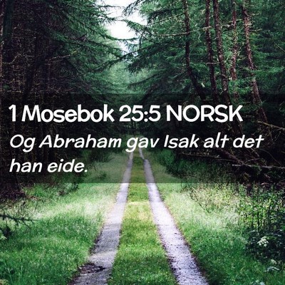 Picture 02 - 1 Mosebok 25:5 NORSK - Og Abraham gav Isak alt det han - Bible Verse Picture