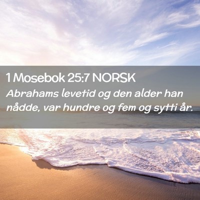 Picture 02 - 1 Mosebok 25:7 NORSK - Abrahams levetid og den alder han nådde, var - Bible Verse Picture