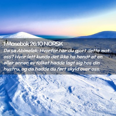 Picture 02 - 1 Mosebok 26:10 NORSK - Da sa Abimelek: Hvorfor har du gjort dette mot - Bible Verse Picture