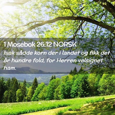 Picture 02 - 1 Mosebok 26:12 NORSK - Isak sådde korn der i landet og fikk det år - Bible Verse Picture