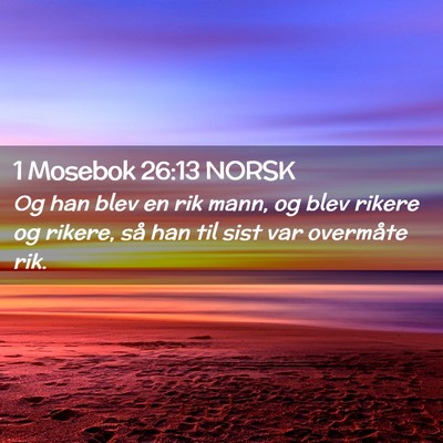 Picture 02 - 1 Mosebok 26:13 NORSK - Og han blev en rik mann, og blev rikere og - Bible Verse Picture