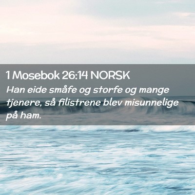 Picture 02 - 1 Mosebok 26:14 NORSK - Han eide småfe og storfe og mange tjenere, så - Bible Verse Picture
