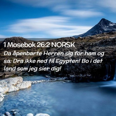 Picture 02 - 1 Mosebok 26:2 NORSK - Da åpenbarte Herren sig for ham og sa: Dra ikke - Bible Verse Picture