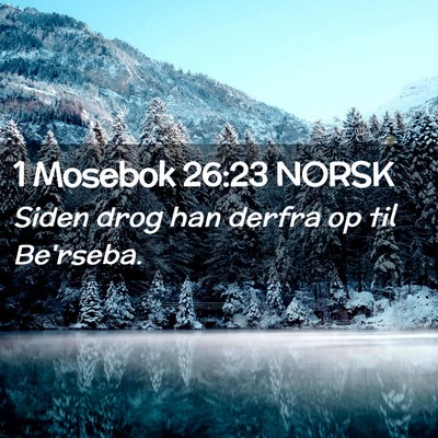 Picture 02 - 1 Mosebok 26:23 NORSK - Siden drog han derfra op til - Bible Verse Picture