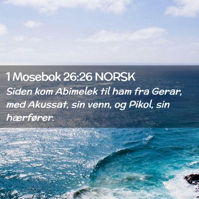 Picture 02 - 1 Mosebok 26:26 NORSK - Siden kom Abimelek til ham fra Gerar, med - Bible Verse Picture