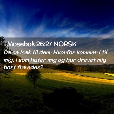 Picture 02 - 1 Mosebok 26:27 NORSK - Da sa Isak til dem: Hvorfor kommer I til mig, I - Bible Verse Picture
