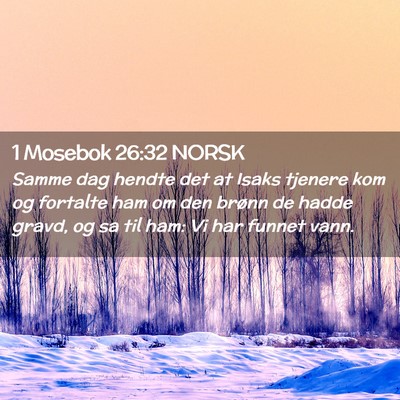 Picture 02 - 1 Mosebok 26:32 NORSK - Samme dag hendte det at Isaks tjenere kom og - Bible Verse Picture