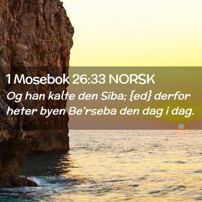 Picture 02 - 1 Mosebok 26:33 NORSK - Og han kalte den Siba; {ed} derfor heter byen - Bible Verse Picture