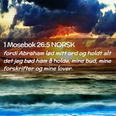 Picture 02 - 1 Mosebok 26:5 NORSK - fordi Abraham lød mitt ord og holdt alt det jeg - Bible Verse Picture