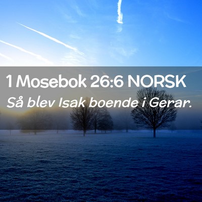 Picture 02 - 1 Mosebok 26:6 NORSK - Så blev Isak boende i - Bible Verse Picture