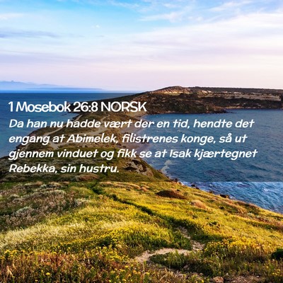 Picture 02 - 1 Mosebok 26:8 NORSK - Da han nu hadde vært der en tid, hendte det - Bible Verse Picture