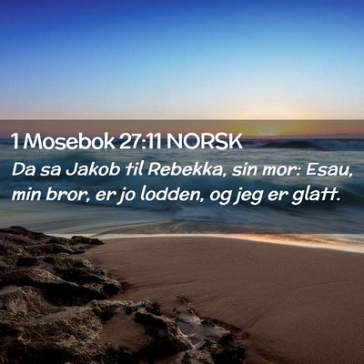 Picture 02 - 1 Mosebok 27:11 NORSK - Da sa Jakob til Rebekka, sin mor: Esau, min bror, - Bible Verse Picture
