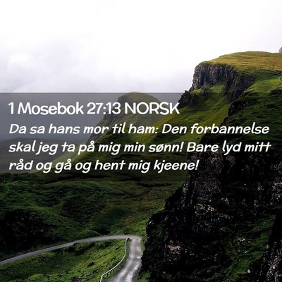 Picture 02 - 1 Mosebok 27:13 NORSK - Da sa hans mor til ham: Den forbannelse skal jeg - Bible Verse Picture