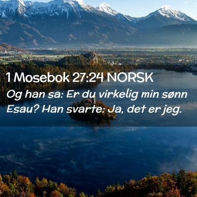 Picture 02 - 1 Mosebok 27:24 NORSK - Og han sa: Er du virkelig min sønn Esau? Han - Bible Verse Picture