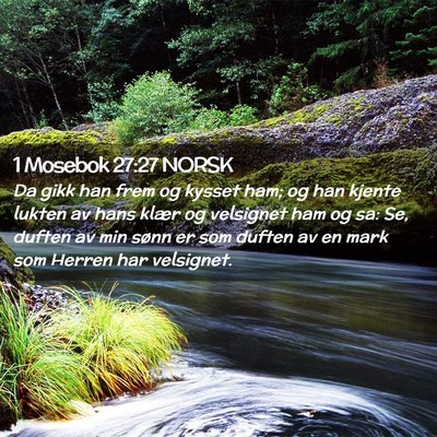 Picture 02 - 1 Mosebok 27:27 NORSK - Da gikk han frem og kysset ham; og han kjente - Bible Verse Picture