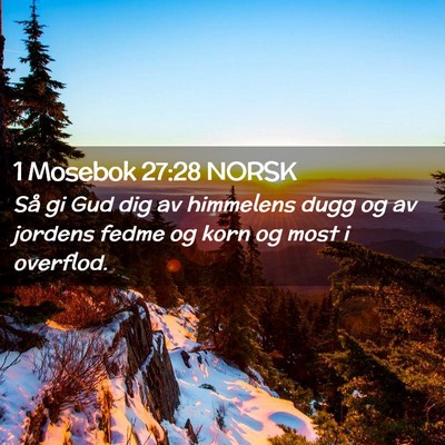 Picture 02 - 1 Mosebok 27:28 NORSK - Så gi Gud dig av himmelens dugg og av jordens - Bible Verse Picture