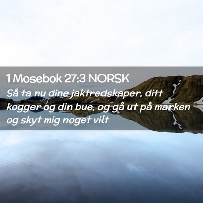 Picture 02 - 1 Mosebok 27:3 NORSK - Så ta nu dine jaktredskaper, ditt kogger og din - Bible Verse Picture