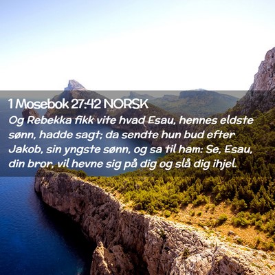 Picture 02 - 1 Mosebok 27:42 NORSK - Og Rebekka fikk vite hvad Esau, hennes eldste - Bible Verse Picture