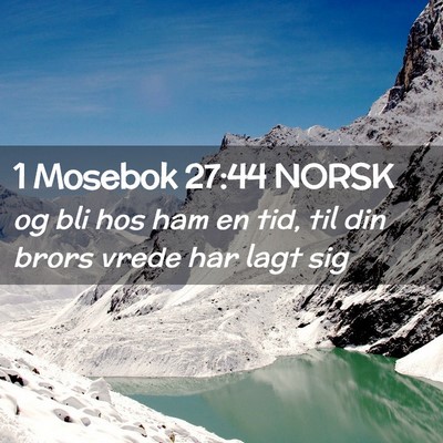 Picture 02 - 1 Mosebok 27:44 NORSK - og bli hos ham en tid, til din brors vrede har - Bible Verse Picture