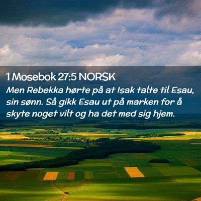 Picture 02 - 1 Mosebok 27:5 NORSK - Men Rebekka hørte på at Isak talte til Esau, - Bible Verse Picture