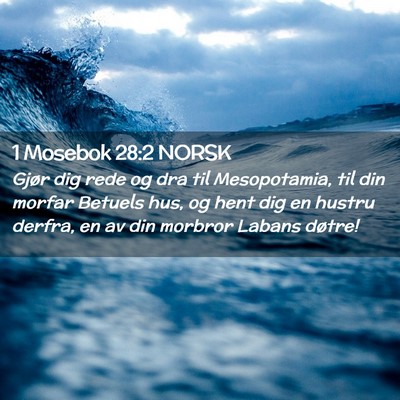 Picture 02 - 1 Mosebok 28:2 NORSK - Gjør dig rede og dra til Mesopotamia, til din - Bible Verse Picture