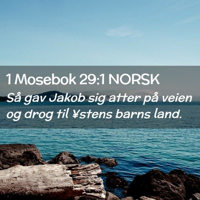 Picture 02 - 1 Mosebok 29:1 NORSK - Så gav Jakob sig atter på veien og drog til - Bible Verse Picture