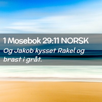 Picture 02 - 1 Mosebok 29:11 NORSK - Og Jakob kysset Rakel og brast i - Bible Verse Picture