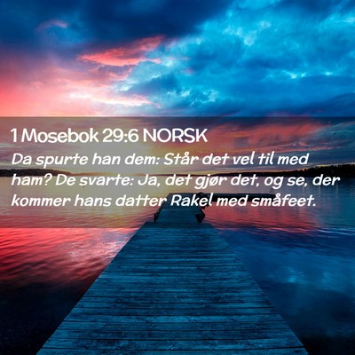 Picture 02 - 1 Mosebok 29:6 NORSK - Da spurte han dem: Står det vel til med ham? De - Bible Verse Picture