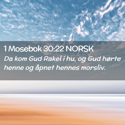 Picture 02 - 1 Mosebok 30:22 NORSK - Da kom Gud Rakel i hu, og Gud hørte henne og - Bible Verse Picture