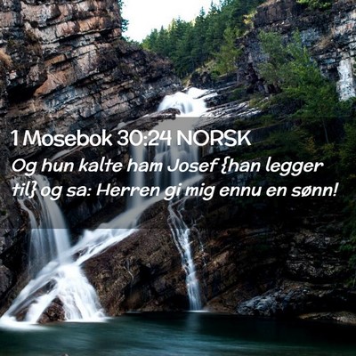 Picture 02 - 1 Mosebok 30:24 NORSK - Og hun kalte ham Josef {han legger til} og sa: - Bible Verse Picture