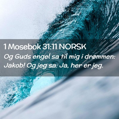Picture 02 - 1 Mosebok 31:11 NORSK - Og Guds engel sa til mig i drømmen: Jakob! Og - Bible Verse Picture