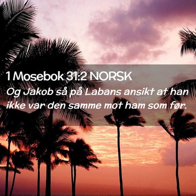 Picture 02 - 1 Mosebok 31:2 NORSK - Og Jakob så på Labans ansikt at han ikke var - Bible Verse Picture