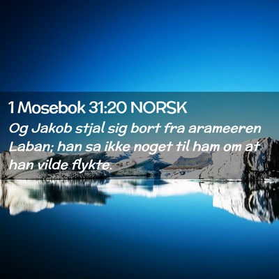 Picture 02 - 1 Mosebok 31:20 NORSK - Og Jakob stjal sig bort fra arameeren Laban; han - Bible Verse Picture