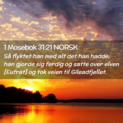 Picture 02 - 1 Mosebok 31:21 NORSK - Så flyktet han med alt det han hadde; han gjorde - Bible Verse Picture