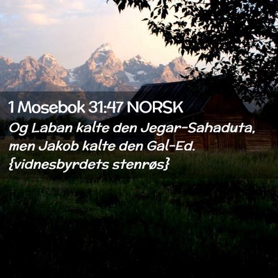 Picture 02 - 1 Mosebok 31:47 NORSK - Og Laban kalte den Jegar-Sahaduta, men Jakob - Bible Verse Picture