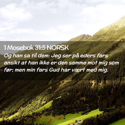 Picture 02 - 1 Mosebok 31:5 NORSK - Og han sa til dem: Jeg ser på eders fars ansikt - Bible Verse Picture