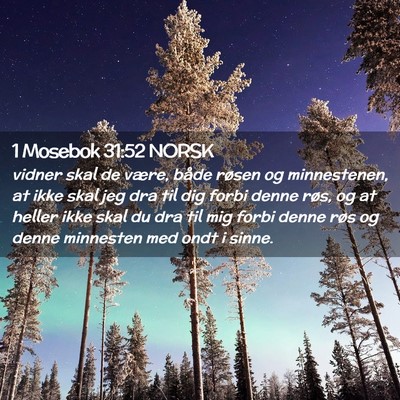 Picture 02 - 1 Mosebok 31:52 NORSK - vidner skal de være, både røsen og - Bible Verse Picture