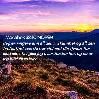 Picture 02 - 1 Mosebok 32:10 NORSK - Jeg er ringere enn all den miskunnhet og all den - Bible Verse Picture